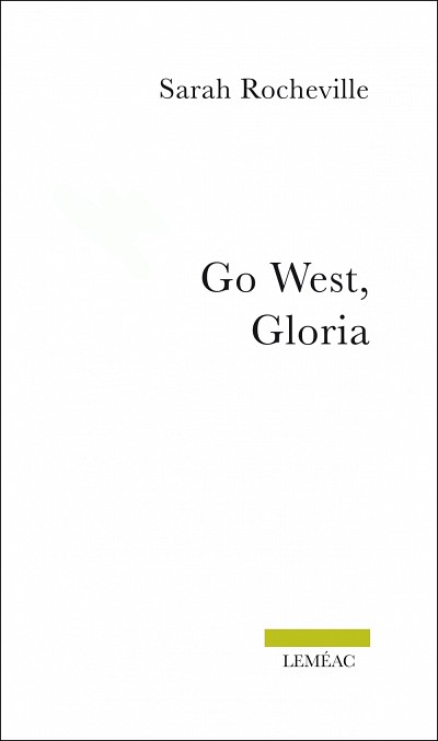 Sarah Rocheville, Go West, Gloria, Montr&eacute;al, &Eacute;ditions Lem&eacute;ac, 2014, 160&nbsp;p.