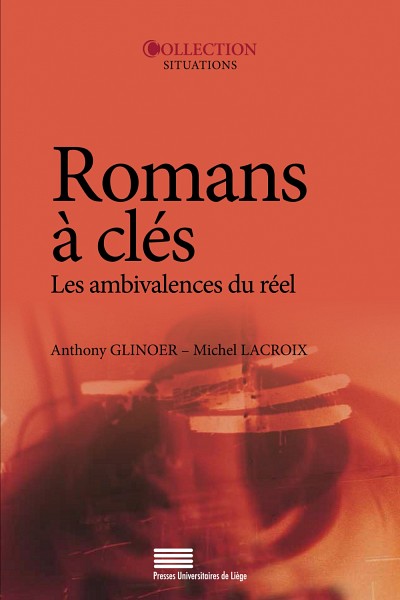 Romans &agrave; cl&eacute;s : Les ambivalences du r&eacute;el, Presses Universitaires de Li&egrave;ge, 2014, coll. 