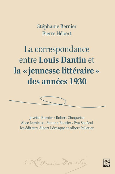 St&eacute;phanie Bernier et Pierre H&eacute;bert, La correspondance entre Louis Dantin et la &laquo;&nbsp;jeunesse litt&eacute;raire&nbsp;&raquo; des ann&eacute;es 1930, Presses de l'Universit&eacute; Laval, Qu&eacute;bec, 2022, 560&nbsp;p.