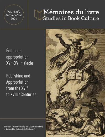 &laquo;&nbsp;&Eacute;dition et appropriation, XVIe-XVIIIe si&egrave;cle&nbsp;&raquo;, sous la direction de Maxime Cartron et Nicholas Dion, M&eacute;moires du livre/Studies in Book Culture, volume 15, num&eacute;ro 2, automne 2024, 218&nbsp;p.