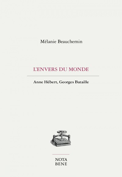 M&eacute;lanie Beauchemin, L'envers du monde. Anne H&eacute;bert, Georges Bataille, Nota Bene, Montr&eacute;al, 2021, 282&nbsp;p.