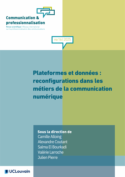 &laquo; Plateformes et donn&eacute;es: reconfigurations dans les m&eacute;tiers de la communication num&eacute;rique &raquo;, sous la direction de Camille Alloing, Alexandre Coutant, Salma El Bourkadi, Val&eacute;rie Larroche et Julien Pierre, Communication et professionnalisation, num&eacute;ro 16 (2025), 168&nbsp;p.