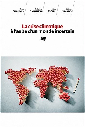 La crise climatique &agrave; l'aube d'un monde incertain,&nbsp;Annie Chaloux, Catherine Gauthier, Hugo S&eacute;guin et Philippe Simard, Les Presses de l'Universit&eacute; du Qu&eacute;bec, 2020, 176 p.