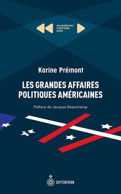 Karine Pr&eacute;mont, Les grandes affaires politiques am&eacute;ricaines, Les &eacute;ditions du Septentrion, Qu&eacute;bec, 2019, 168 p.