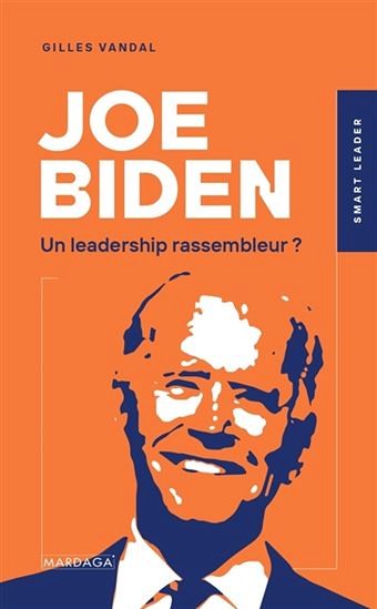 VANDAL, Gilles, Joe Biden : un leadership rassembleur?, MARDAGA, Bruxelles, 2021, 256 p.