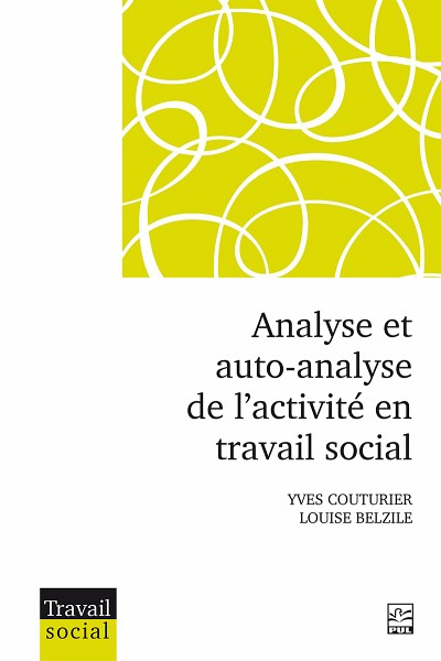 Yves Couturier et Louise Belzile, Analyse et auto-analyse de l'activit&eacute; en travail social,&nbsp;Presses de l&rsquo;Universit&eacute; du Qu&eacute;bec, Qu&eacute;bec, 2024, 236 p.