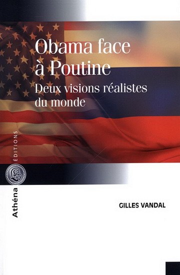 Obama face &agrave; Poutine. Deux visions r&eacute;alistes du monde, Ath&eacute;na &eacute;ditions, 2015, 282 pages.