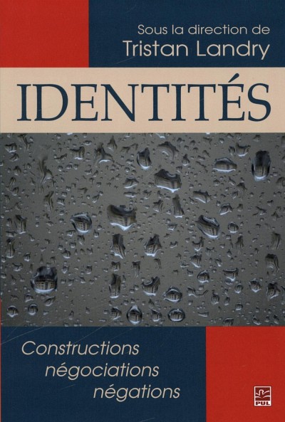Identit&eacute;s&nbsp;: constructions, n&eacute;gociations, n&eacute;gations, sous la direction de Tristan Landry, Presses de l'Universit&eacute; Laval, 2014.