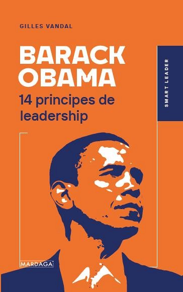 Gilles Vandal,&nbsp;Barack Obama ; 14 principes de leadership, Les &Eacute;ditions Mardaga, Bruxelles, 2020, 224 p.