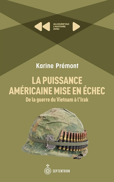 Karine Pr&eacute;mont, La puissance am&eacute;ricaine mise en &eacute;chec. De la guerre du Vietnam &agrave; l'Irak, &Eacute;ditions Septentrion, Qu&eacute;bec, 2022, 174 p.