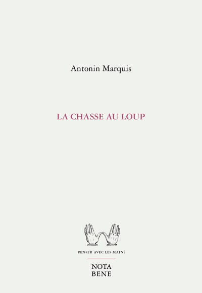 Antonin Marquis, La Chasse au loup, &Eacute;ditions Nota bene, Montr&eacute;al, 2025, 246&nbsp;p.