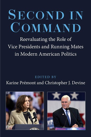 Karine Pr&eacute;mont et Christopher J. Devine,&nbsp;Second in Command. Reevaluating the Role of Vice Presidents and Running Mates in Modern American Politics, University of Michigan Press, Ann Arbor, 2026, 326 p.