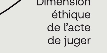 Dimension éthique de l’acte de juger
