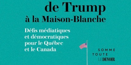 Le retour de Trump à la Maison-Blanche : défis médiatiques et démocratiques pour le Québec et le Canada