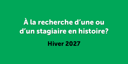Vous avez besoin d’aide pour votre organisme? Recrutez une ou un stagiaire en histoire à l'hiver 2027