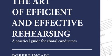The art of efficient and effective rehearsing. A practical guide for choral conductors
